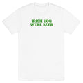 Irish You Were Beer - Adult & Kids T-Shirts, Sweatshirts & Hoodies apparel design preview 1
