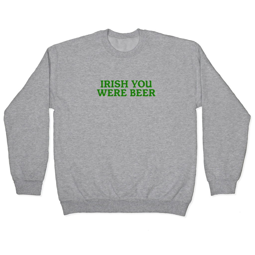 Irish You Were Beer Crewneck - Adult & Kids T-Shirts, Sweatshirts & Hoodies apparel design preview 1