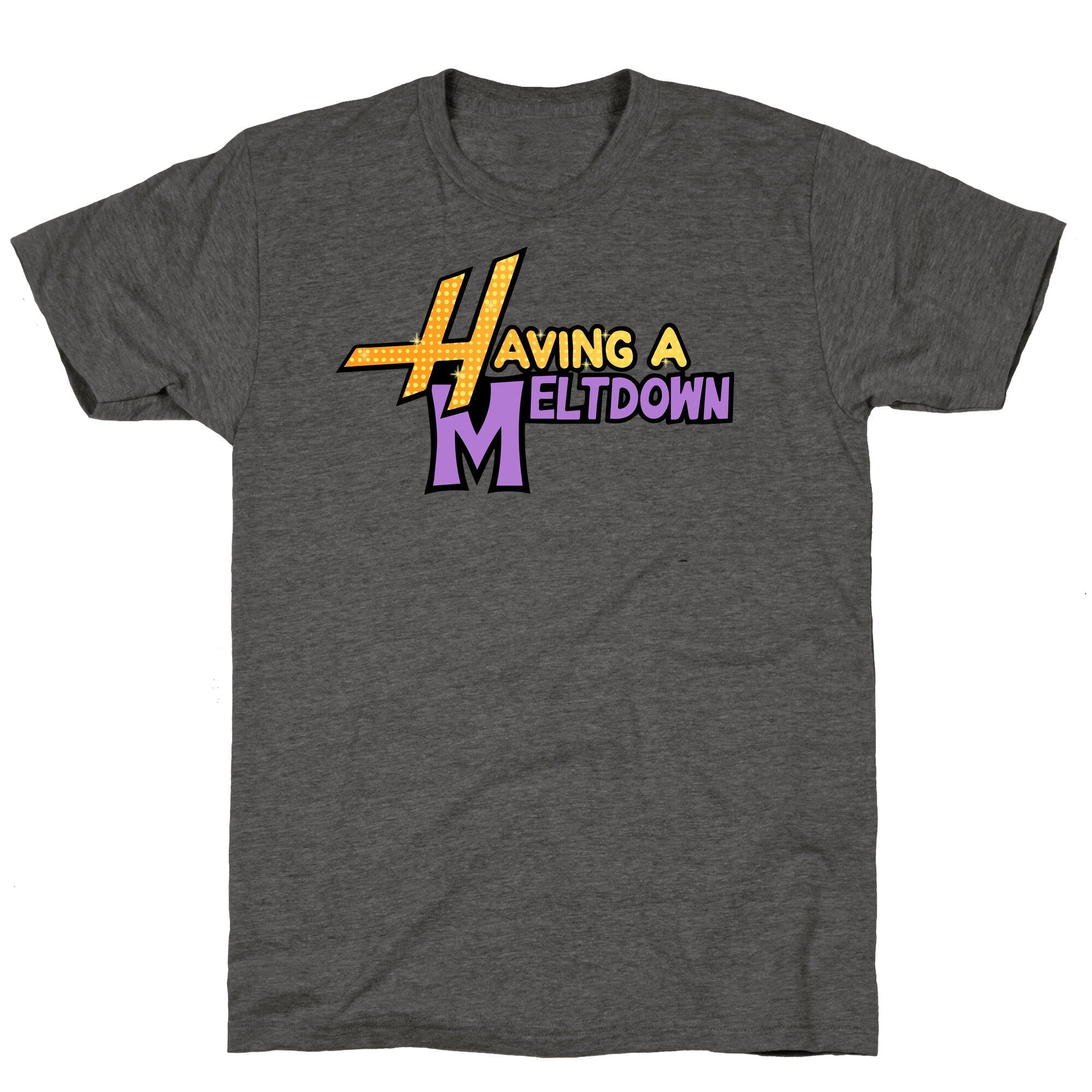Having A Meltdown Unisex Triblend - Adult & Kids T-Shirts, Sweatshirts & Hoodies apparel design preview 1