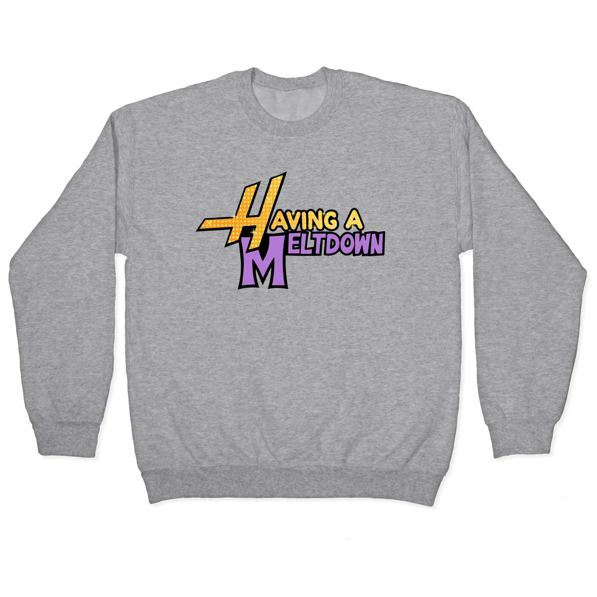 Having A Meltdown Crewneck - Adult & Kids T-Shirts, Sweatshirts & Hoodies apparel design preview 1