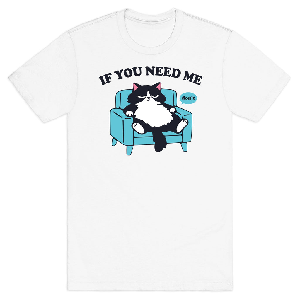 If You Need Me Dont - Adult & Kids T-Shirts, Sweatshirts & Hoodies apparel design preview 1