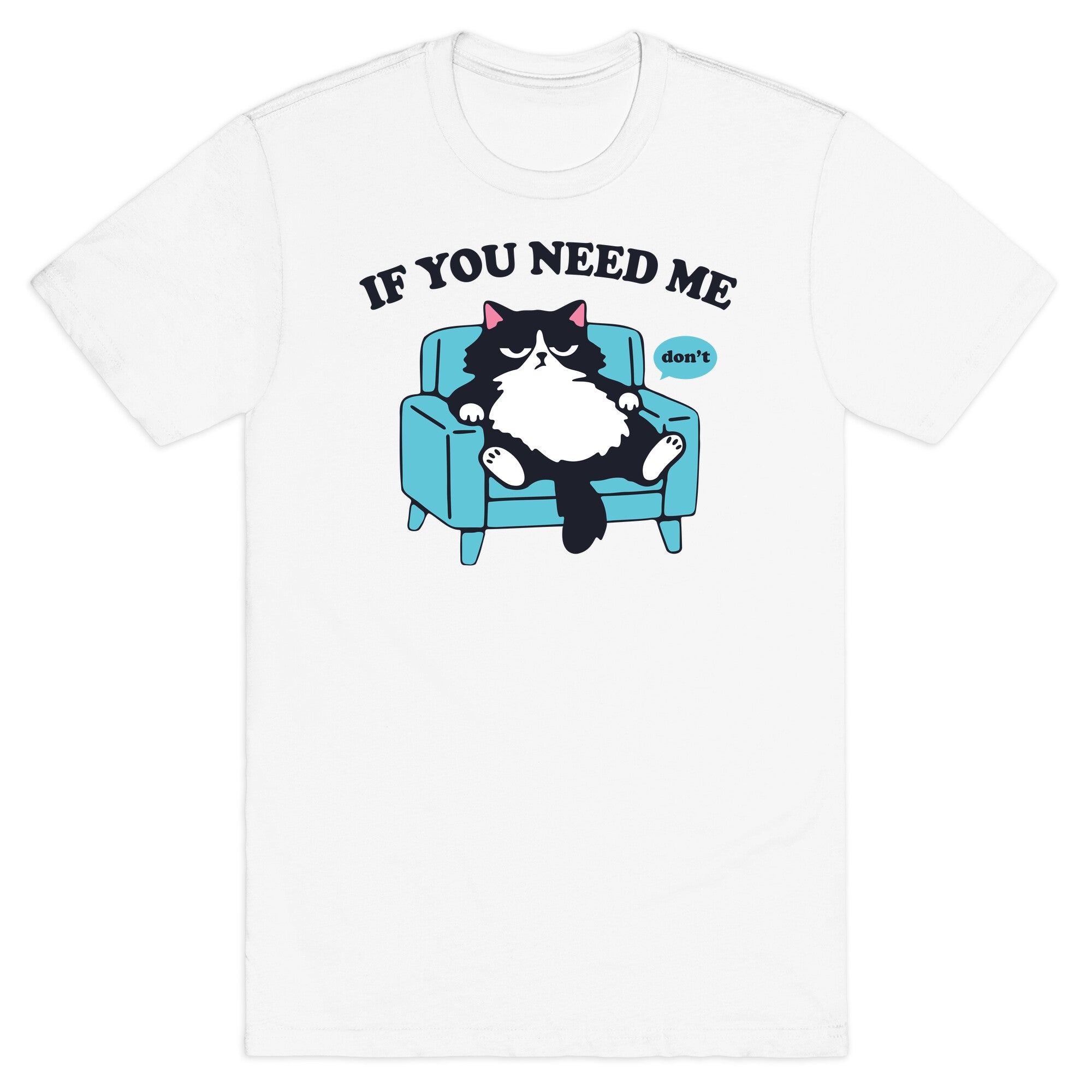 If You Need Me Dont - Adult & Kids T-Shirts, Sweatshirts & Hoodies apparel design preview 1
