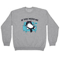 If You Need Me Dont Crewneck - Adult & Kids T-Shirts, Sweatshirts & Hoodies apparel design preview 1