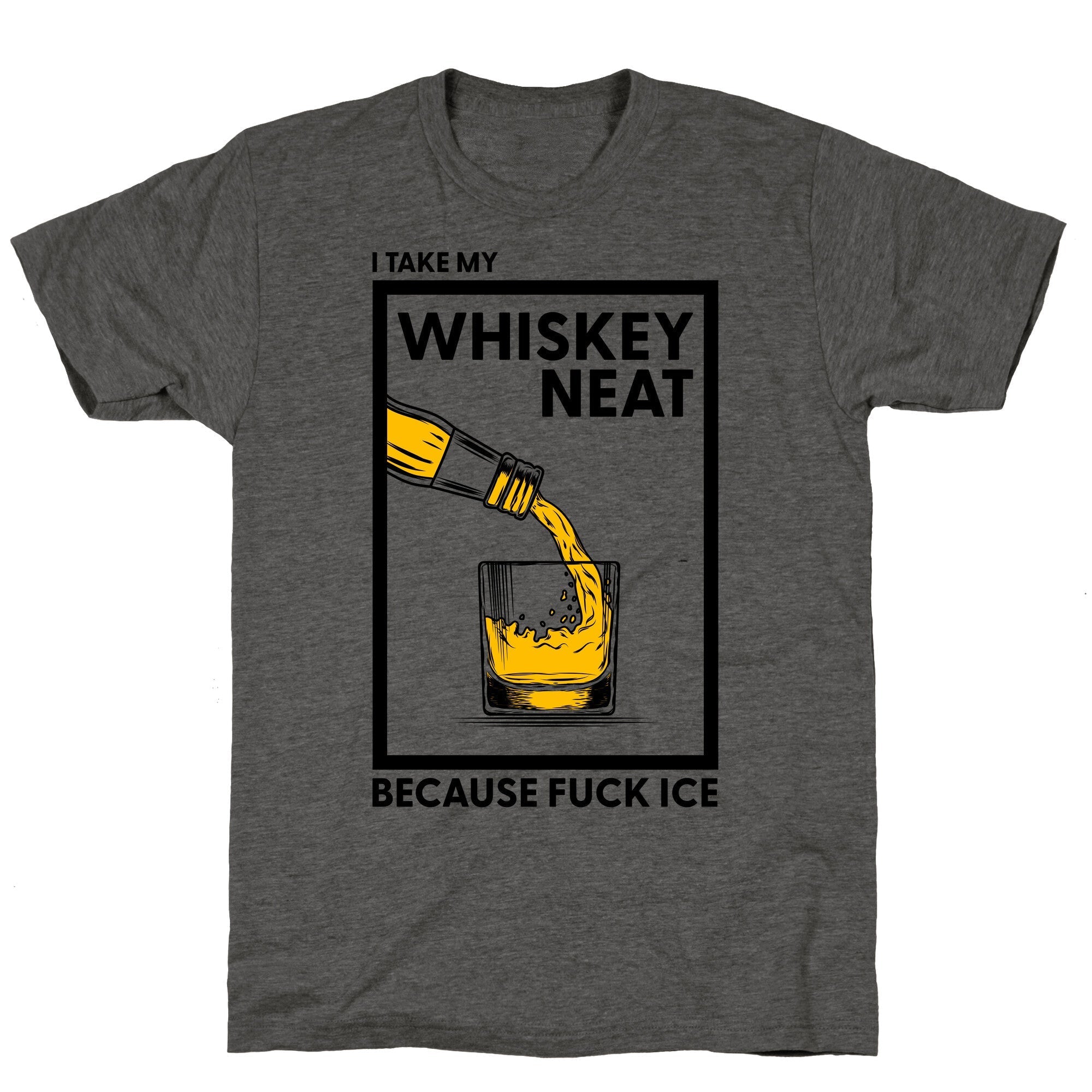 I Take My Whiskey Neat Because Fuck ICE Unisex - Adult & Kids T-Shirts, Sweatshirts & Hoodies apparel design preview 1