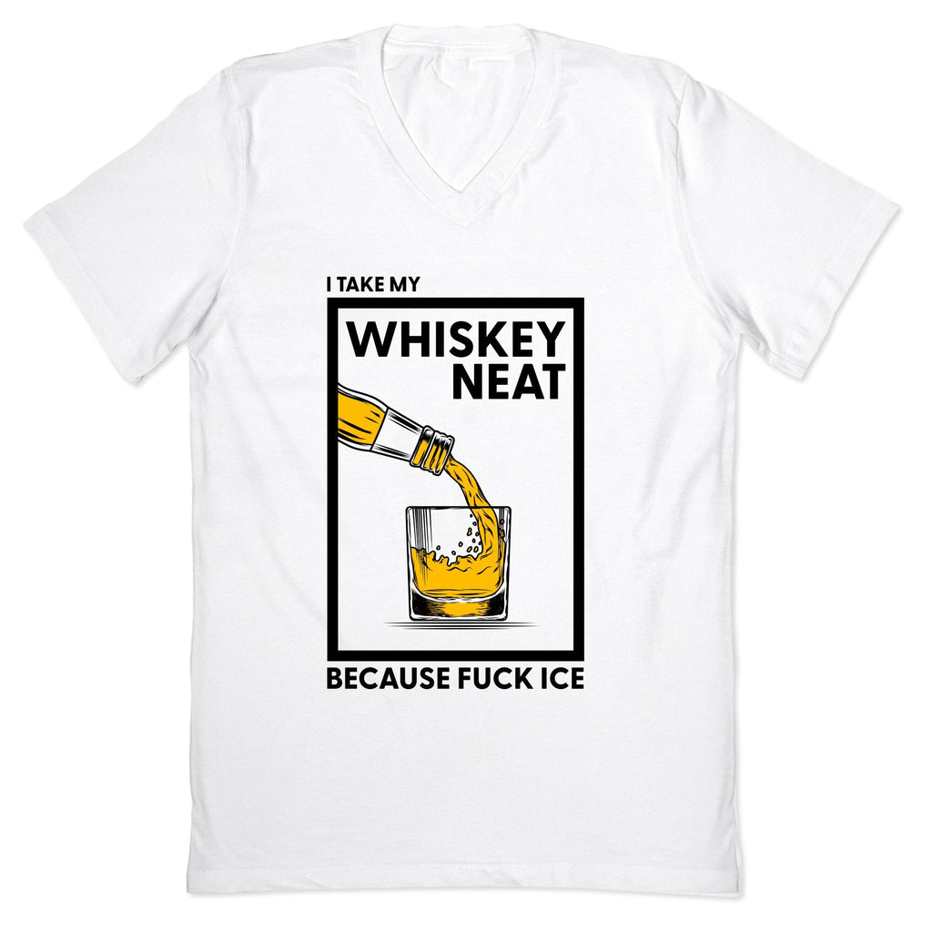 I Take My Whiskey Neat Because Fuck ICE V-Neck - Adult & Kids T-Shirts, Sweatshirts & Hoodies apparel design preview 1