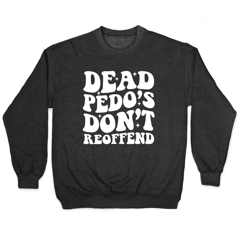 Dead Pedos Dont Reoffend Crewneck - Adult & Kids T-Shirts, Sweatshirts & Hoodies apparel design preview 1