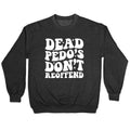 Dead Pedos Dont Reoffend Crewneck - Adult & Kids T-Shirts, Sweatshirts & Hoodies apparel design preview 1