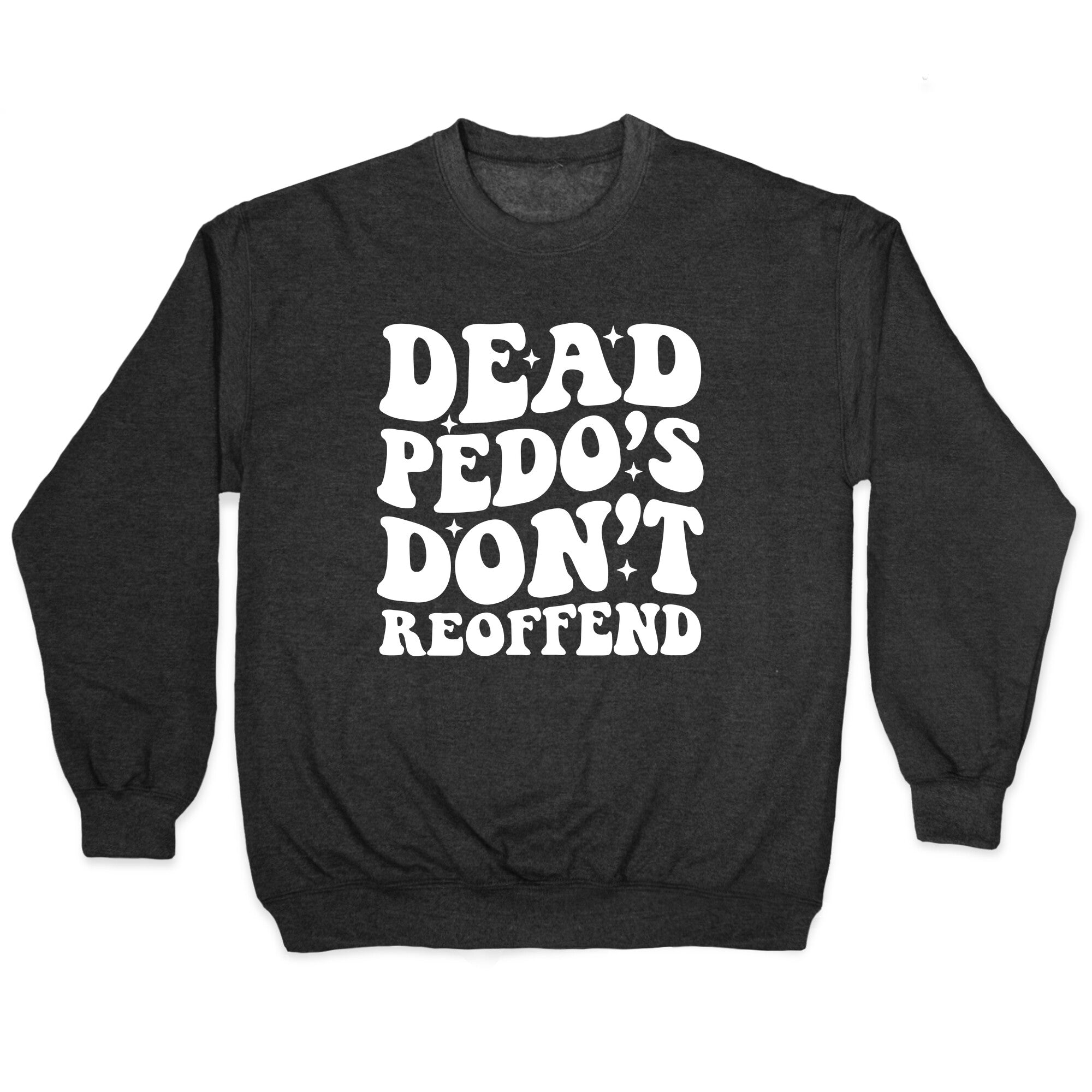 Dead Pedos Dont Reoffend Crewneck - Adult & Kids T-Shirts, Sweatshirts & Hoodies apparel design preview 1