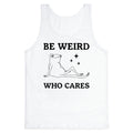 Be Weird Who Cares Tank Top - Adult & Kids T-Shirts, Sweatshirts & Hoodies apparel design preview 1