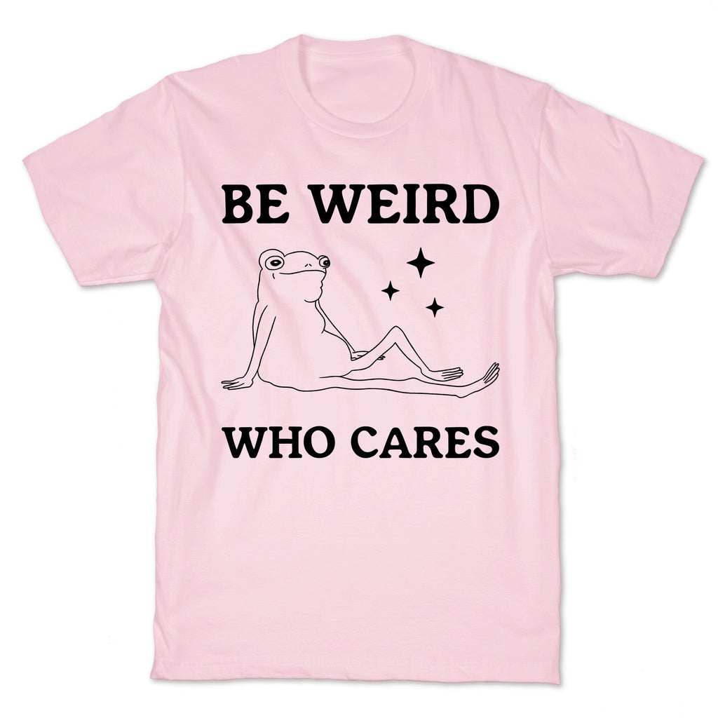 Be Weird Who Cares - Adult & Kids T-Shirts, Sweatshirts & Hoodies apparel design preview 1