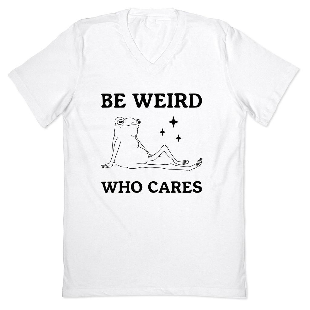 Be Weird Who Cares V-Neck - Adult & Kids T-Shirts, Sweatshirts & Hoodies apparel design preview 1