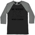 Be Weird Who Cares Baseball - Adult & Kids T-Shirts, Sweatshirts & Hoodies apparel design preview 1