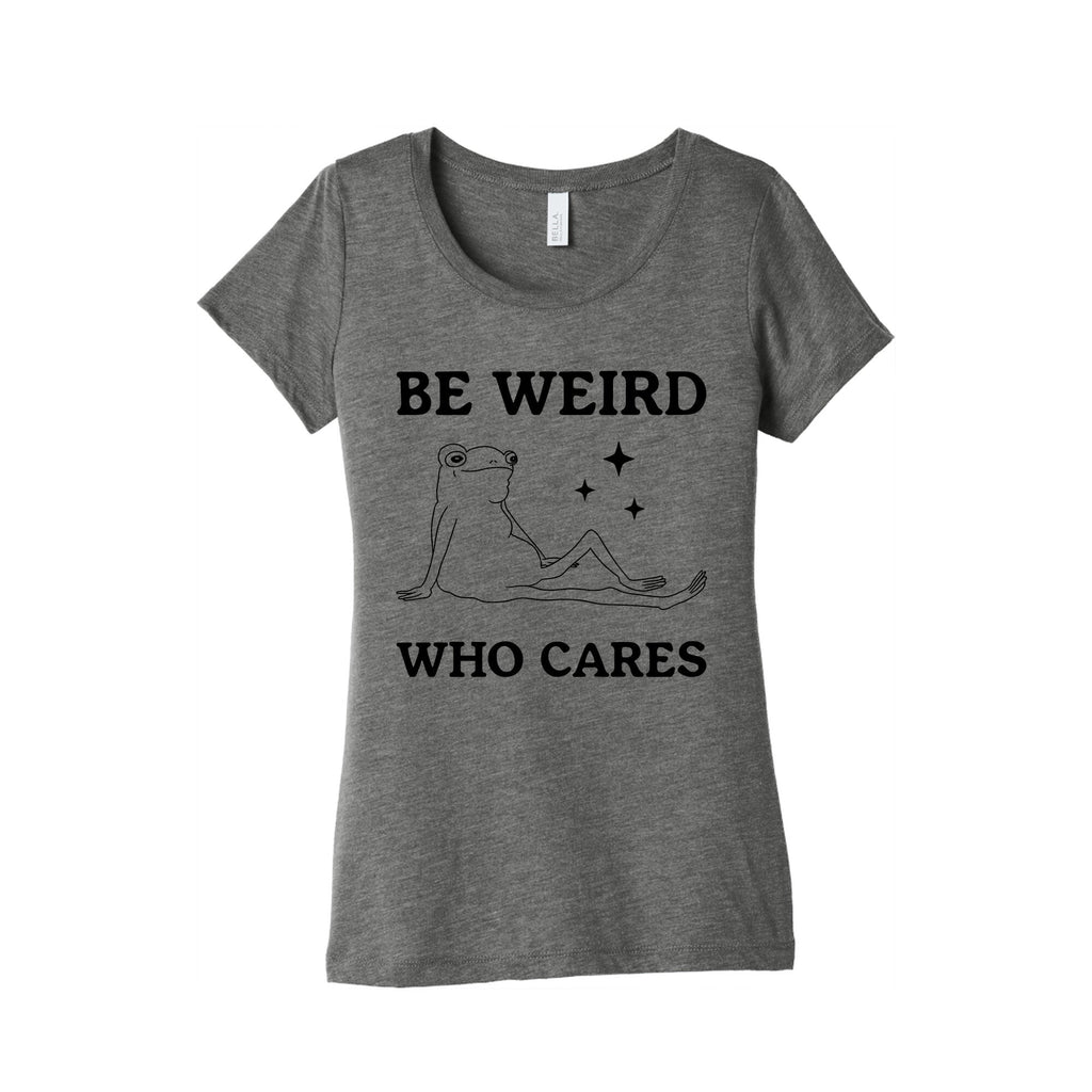 Be Weird Who Cares Womens Triblend - Adult & Kids T-Shirts, Sweatshirts & Hoodies apparel design preview 1