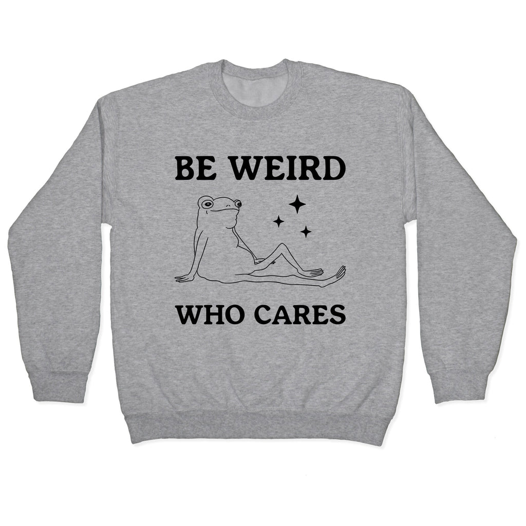 Be Weird Who Cares Crewneck - Adult & Kids T-Shirts, Sweatshirts & Hoodies apparel design preview 1