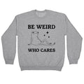 Be Weird Who Cares Crewneck - Adult & Kids T-Shirts, Sweatshirts & Hoodies apparel design preview 1