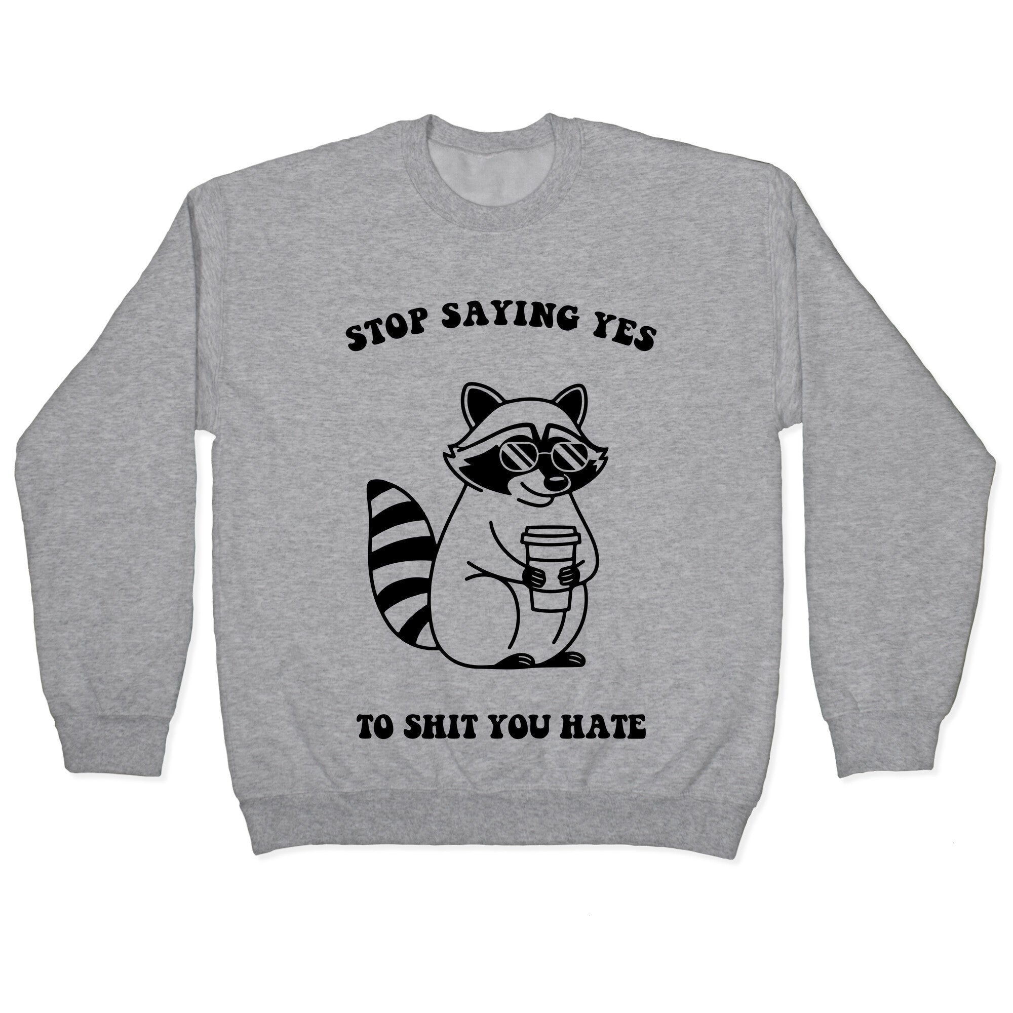 Stop Saying Yes To Shit You Hate Crewneck - Adult & Kids T-Shirts, Sweatshirts & Hoodies apparel design preview 1