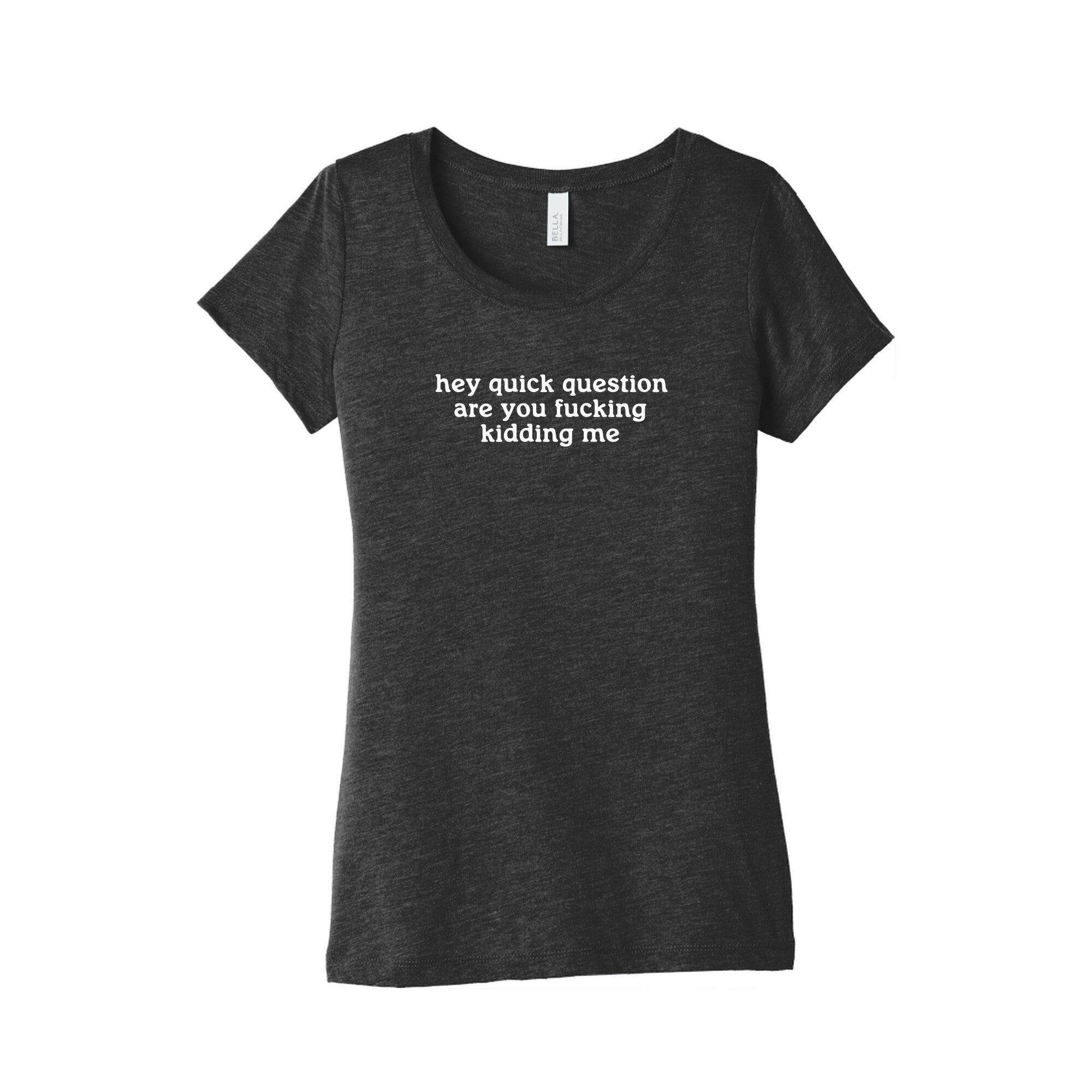 Quick Question Womens Triblend - Adult & Kids T-Shirts, Sweatshirts & Hoodies apparel design preview 1