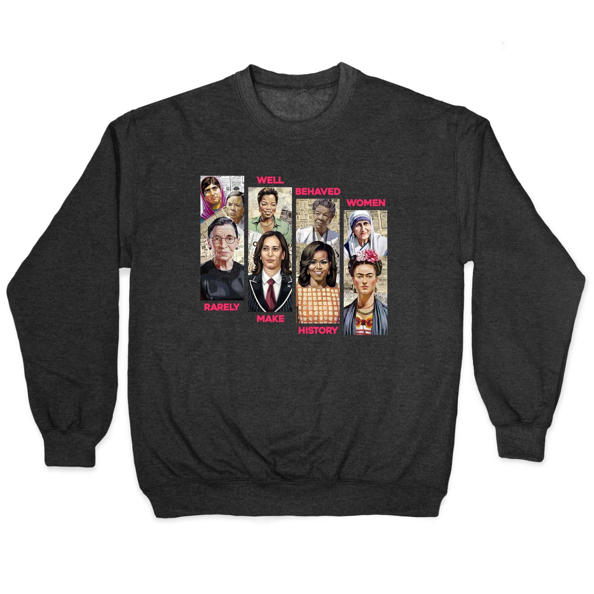 Well Behaved Women Rarely Make History Crewneck - Adult & Kids T-Shirts, Sweatshirts & Hoodies apparel design preview 1