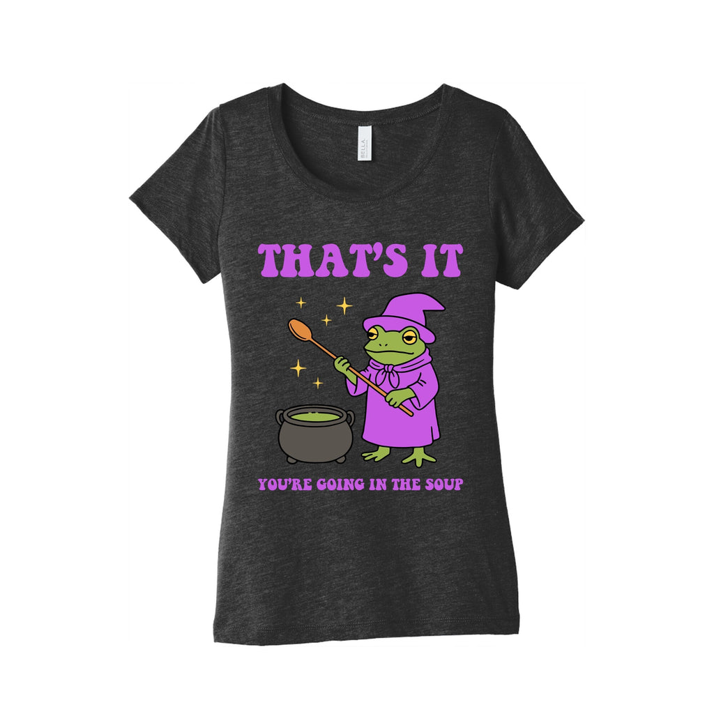 Youre Going In The Soup Womens Triblend - Adult & Kids T-Shirts, Sweatshirts & Hoodies apparel design preview 1