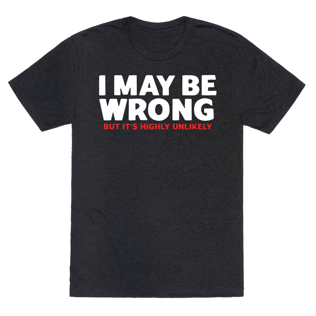 I May Be Wrong Unisex Triblend - Adult & Kids T-Shirts, Sweatshirts & Hoodies apparel design preview 1