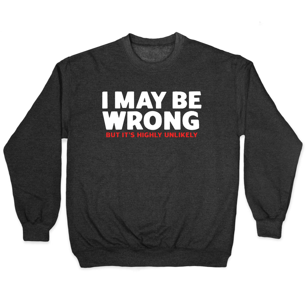 I May Be Wrong Crewneck - Adult & Kids T-Shirts, Sweatshirts & Hoodies apparel design preview 1
