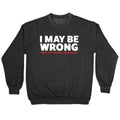 I May Be Wrong Crewneck - Adult & Kids T-Shirts, Sweatshirts & Hoodies apparel design preview 1