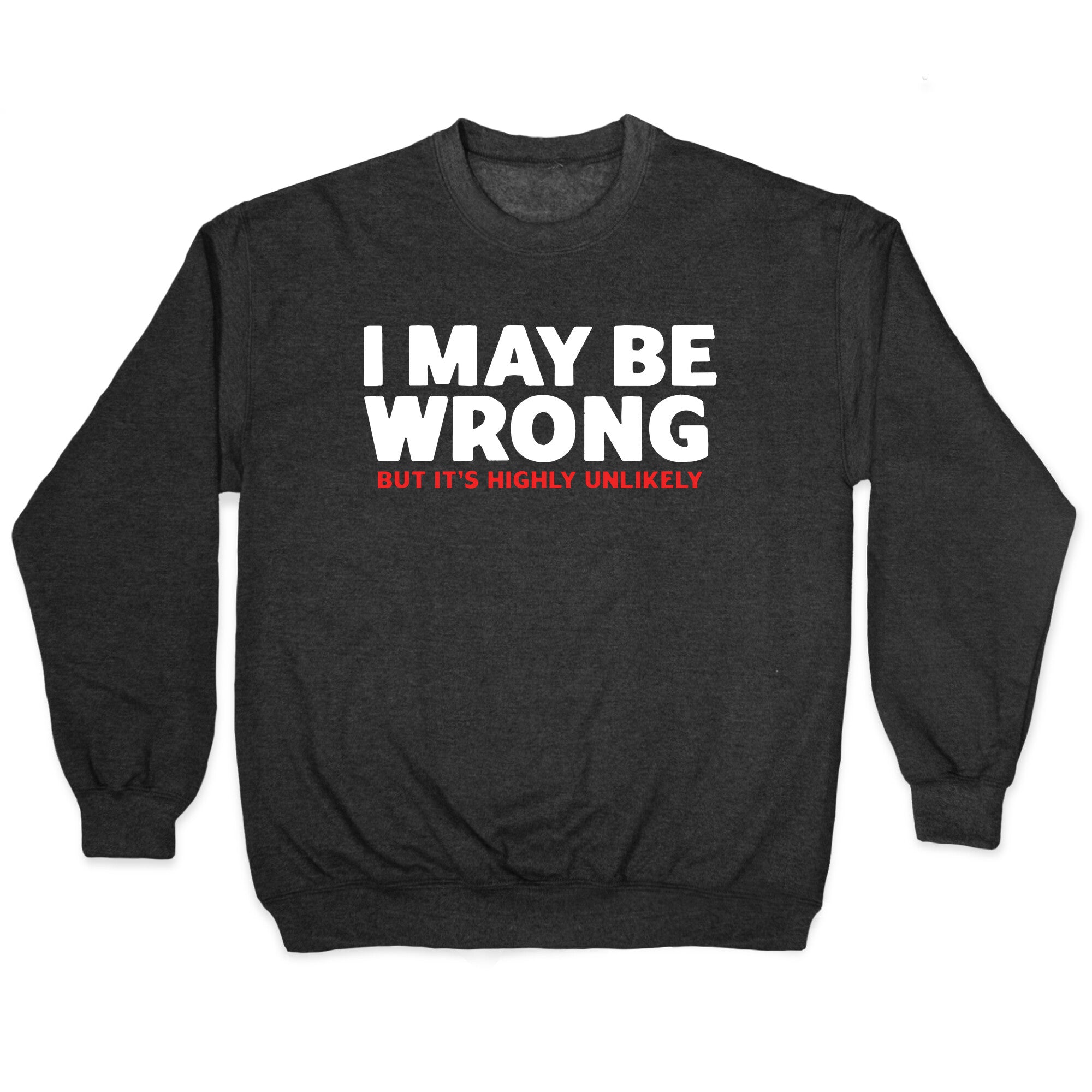 I May Be Wrong Crewneck - Adult & Kids T-Shirts, Sweatshirts & Hoodies apparel design preview 1