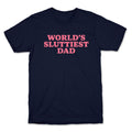 Worlds Sluttiest Dad - Adult & Kids T-Shirts, Sweatshirts & Hoodies apparel design preview 1