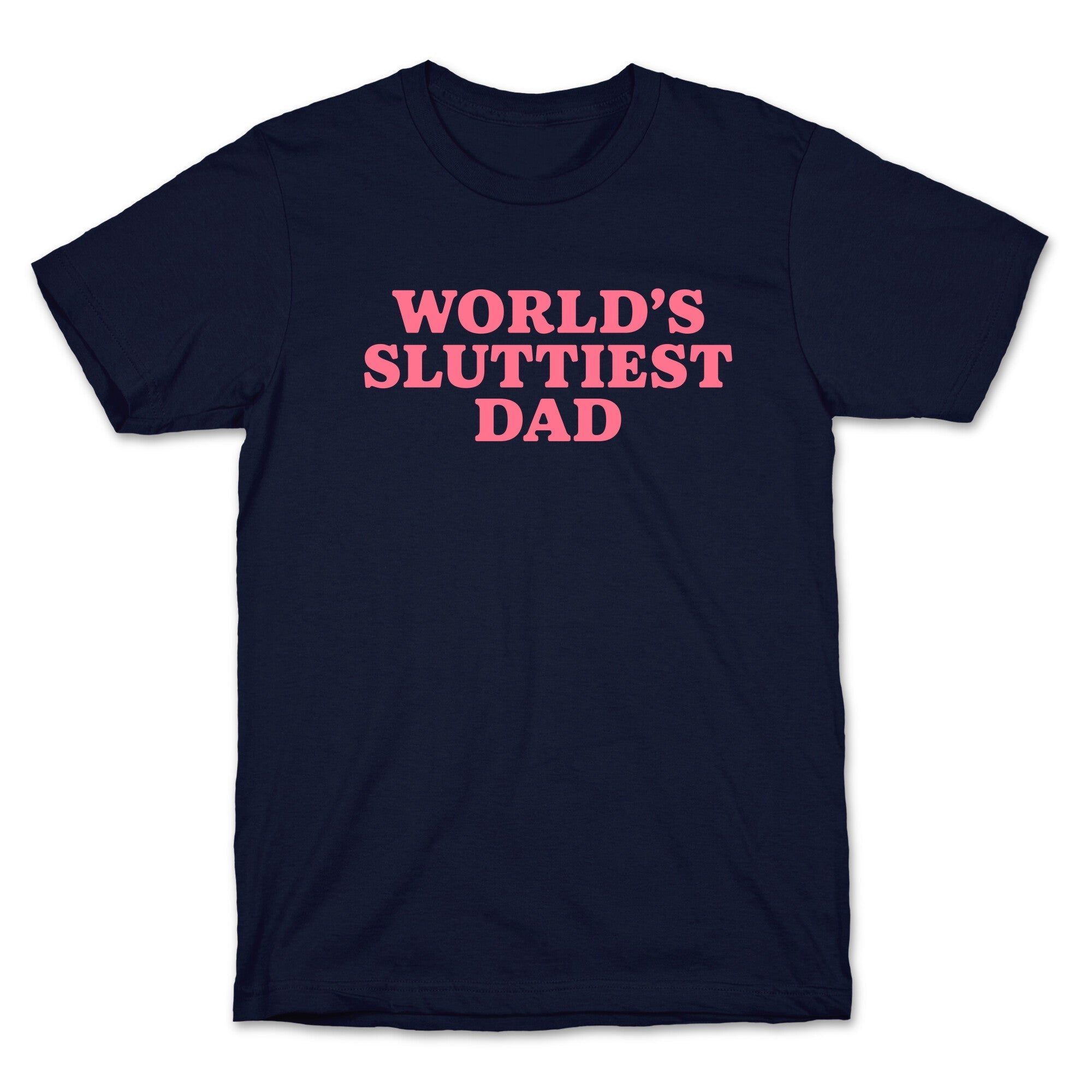 Worlds Sluttiest Dad - Adult & Kids T-Shirts, Sweatshirts & Hoodies apparel design preview 1