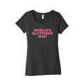 Worlds Sluttiest Dad Womens Triblend - Adult & Kids T-Shirts, Sweatshirts & Hoodies apparel design preview 1