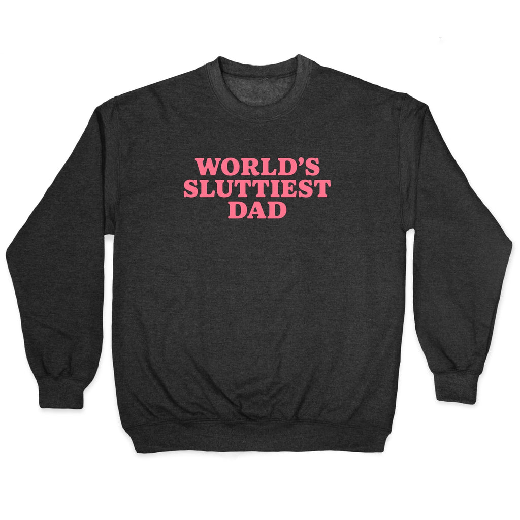 Worlds Sluttiest Dad Crewneck - Adult & Kids T-Shirts, Sweatshirts & Hoodies apparel design preview 1