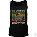 Go Outside Worst Case Scenario A Bear Kills You Tank - Adult & Kids T-Shirts, Sweatshirts & Hoodies apparel design preview 1