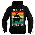 Smoke Em If you Got - Adult & Kids T-Shirts, Sweatshirts & Hoodies apparel design preview 1