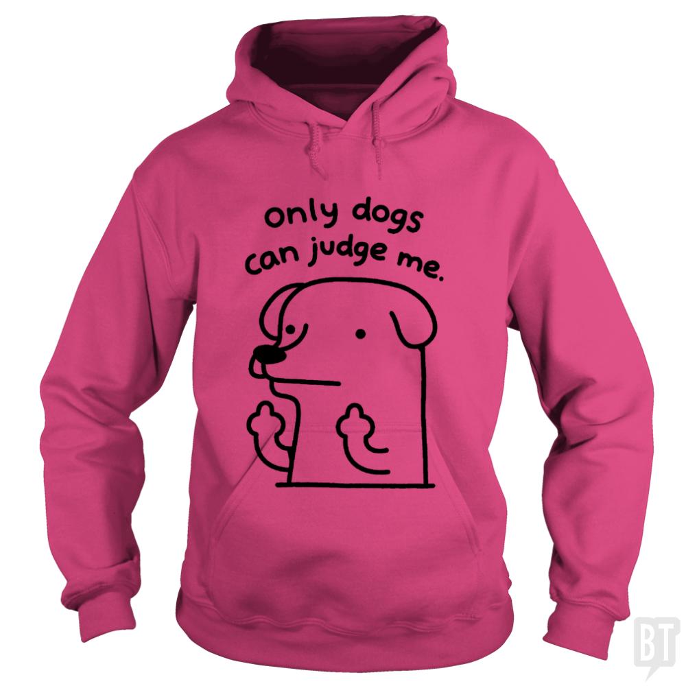 Only Dogs Can Judge Me - Adult & Kids T-Shirts, Sweatshirts & Hoodies apparel design preview 1