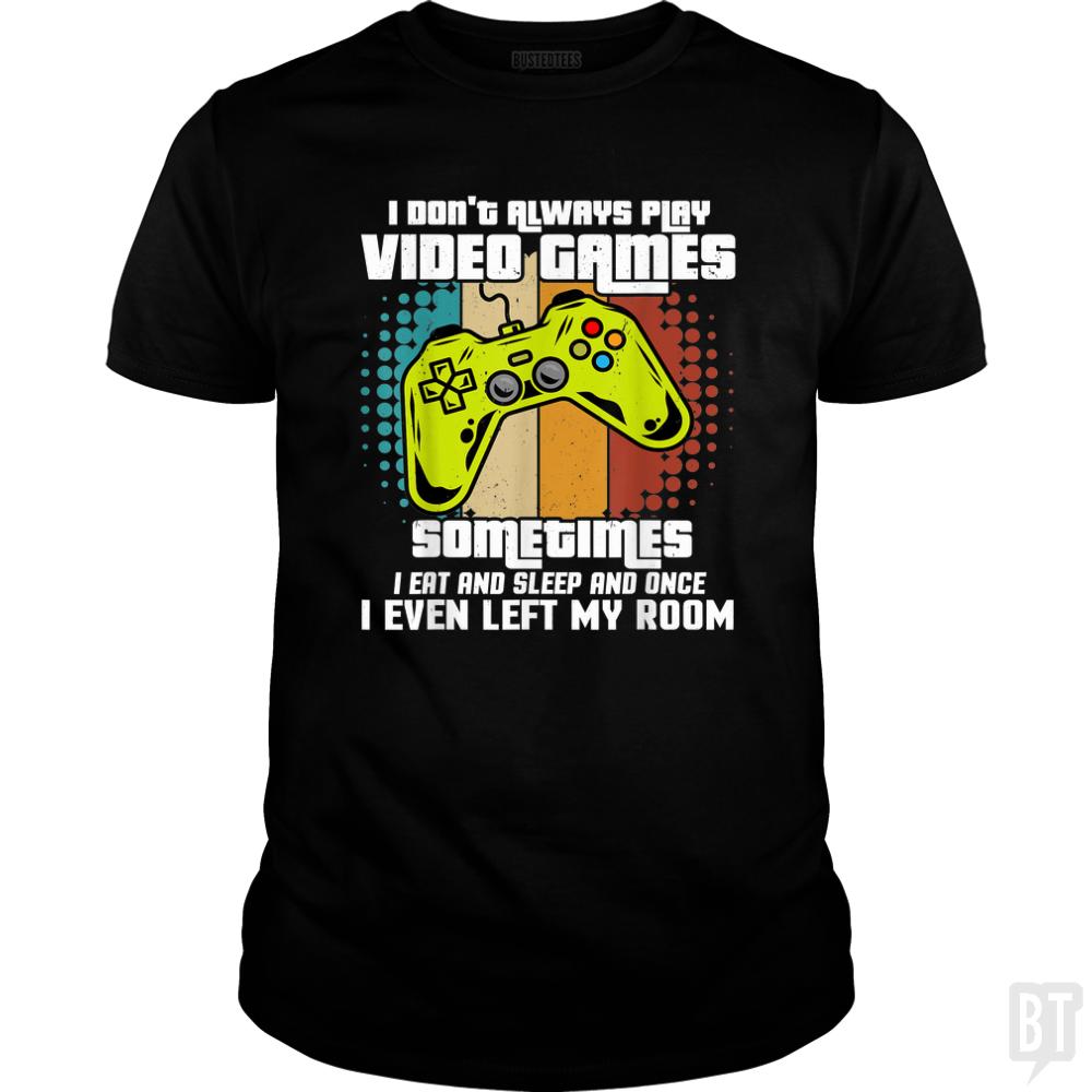 I Dont Always Play Video Games - Adult & Kids T-Shirts, Sweatshirts & Hoodies apparel design preview 1