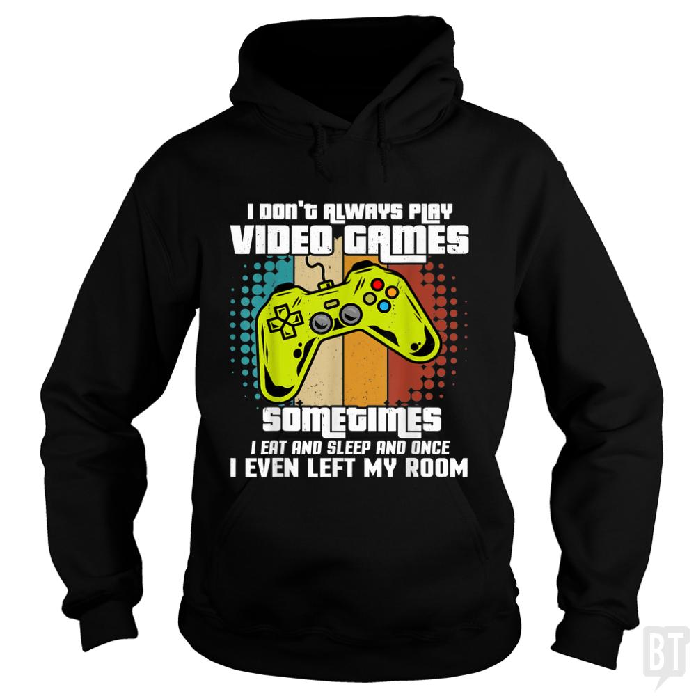 I Dont Always Play Video Games - Adult & Kids T-Shirts, Sweatshirts & Hoodies apparel design preview 1