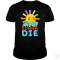 We're All Gonna Die - Adult & Kids T-Shirts, Sweatshirts & Hoodies apparel design preview 1