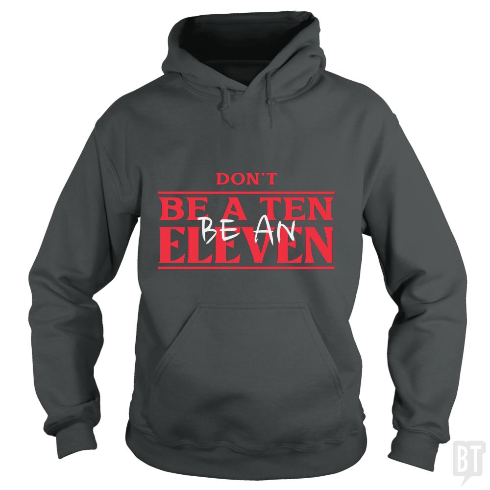 Dont Be A Ten An Eleven - Adult & Kids T-Shirts, Sweatshirts & Hoodies apparel design preview 1