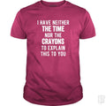 I Have Neither The Time Nor Crayons To Explain - Adult & Kids T-Shirts, Sweatshirts & Hoodies apparel design preview 1