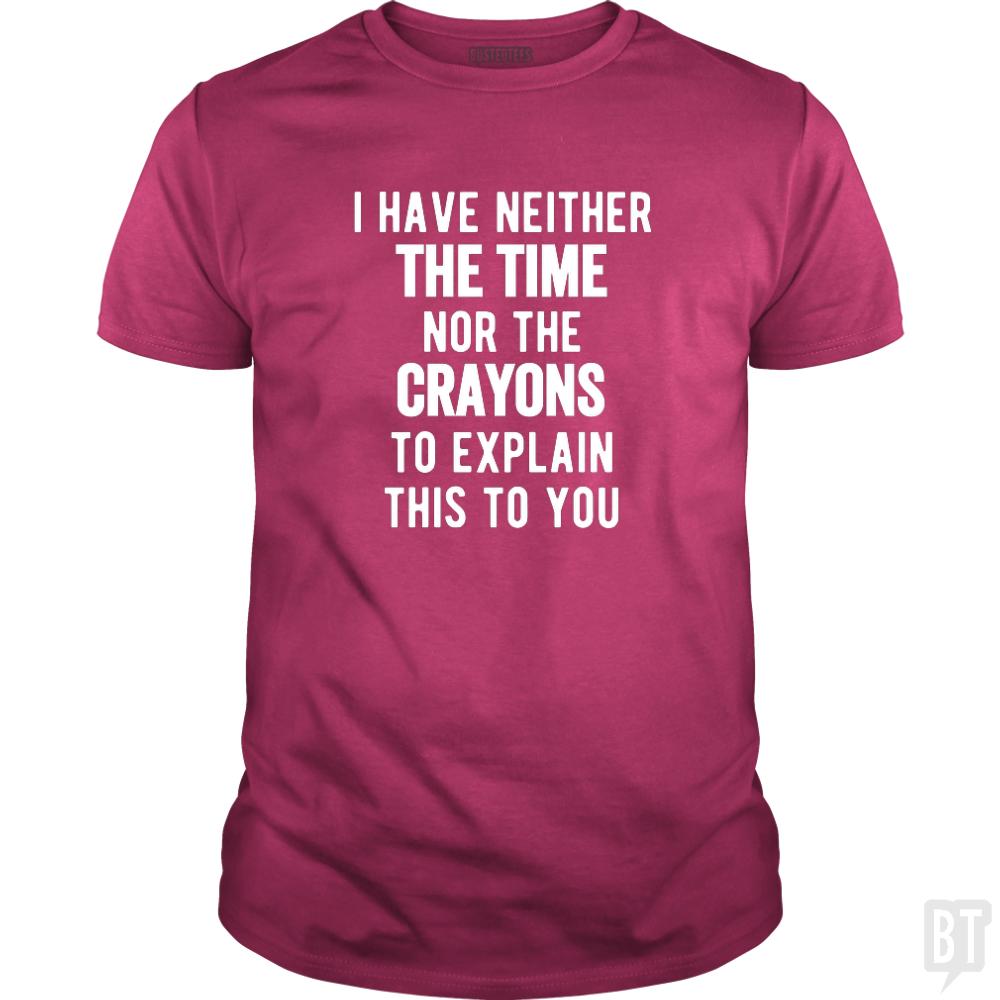 I Have Neither The Time Nor Crayons To Explain - Adult & Kids T-Shirts, Sweatshirts & Hoodies apparel design preview 1