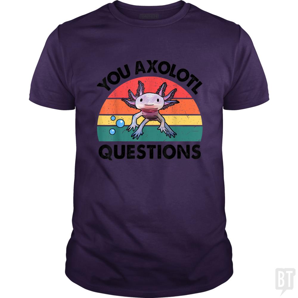 You Axolotl Question - Adult & Kids T-Shirts, Sweatshirts & Hoodies apparel design preview 1
