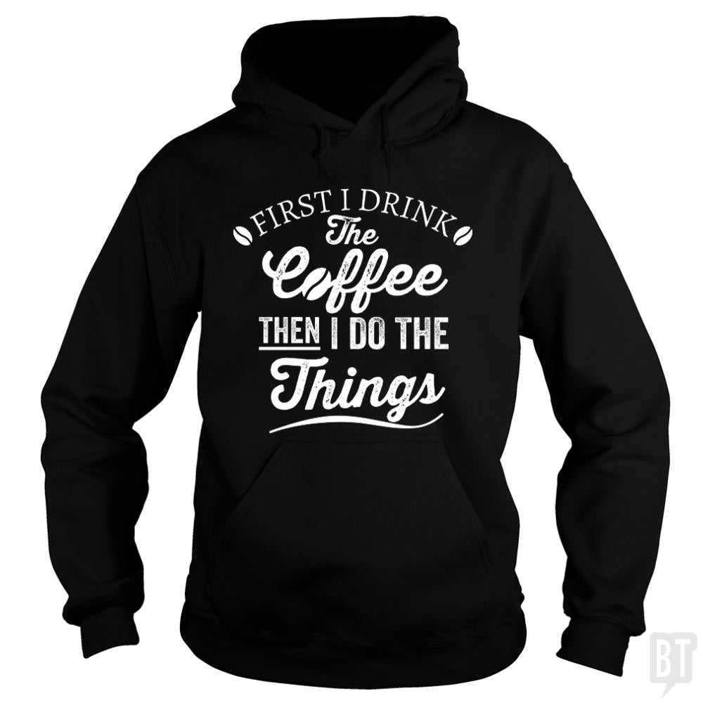 Drink Coffee Then Do The Things - Adult & Kids T-Shirts, Sweatshirts & Hoodies apparel design preview 1