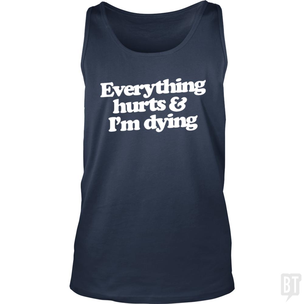 Everything Hurts And I'm Dying Tank Tops - Adult & Kids T-Shirts, Sweatshirts & Hoodies apparel design preview 1
