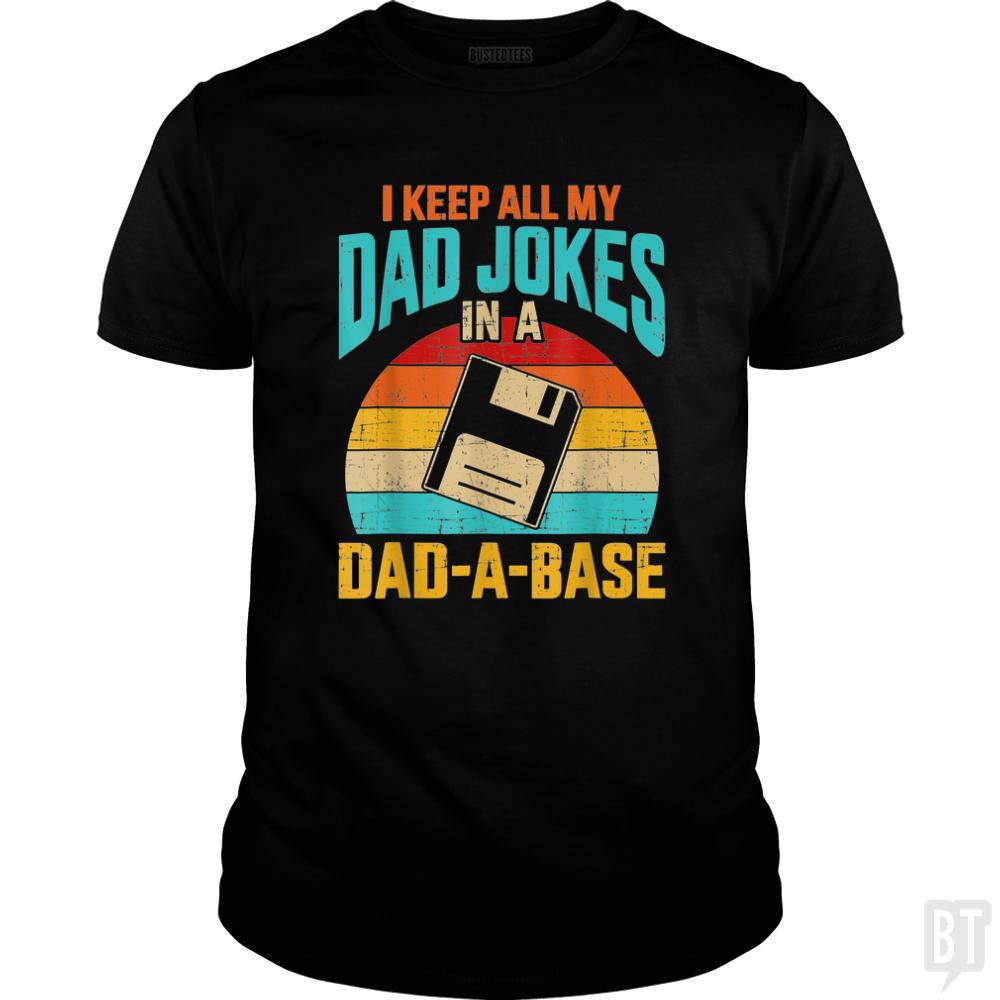 I Keep All My Dad Jokes In A Dad-A-Base - Adult & Kids T-Shirts, Sweatshirts & Hoodies apparel design preview 1