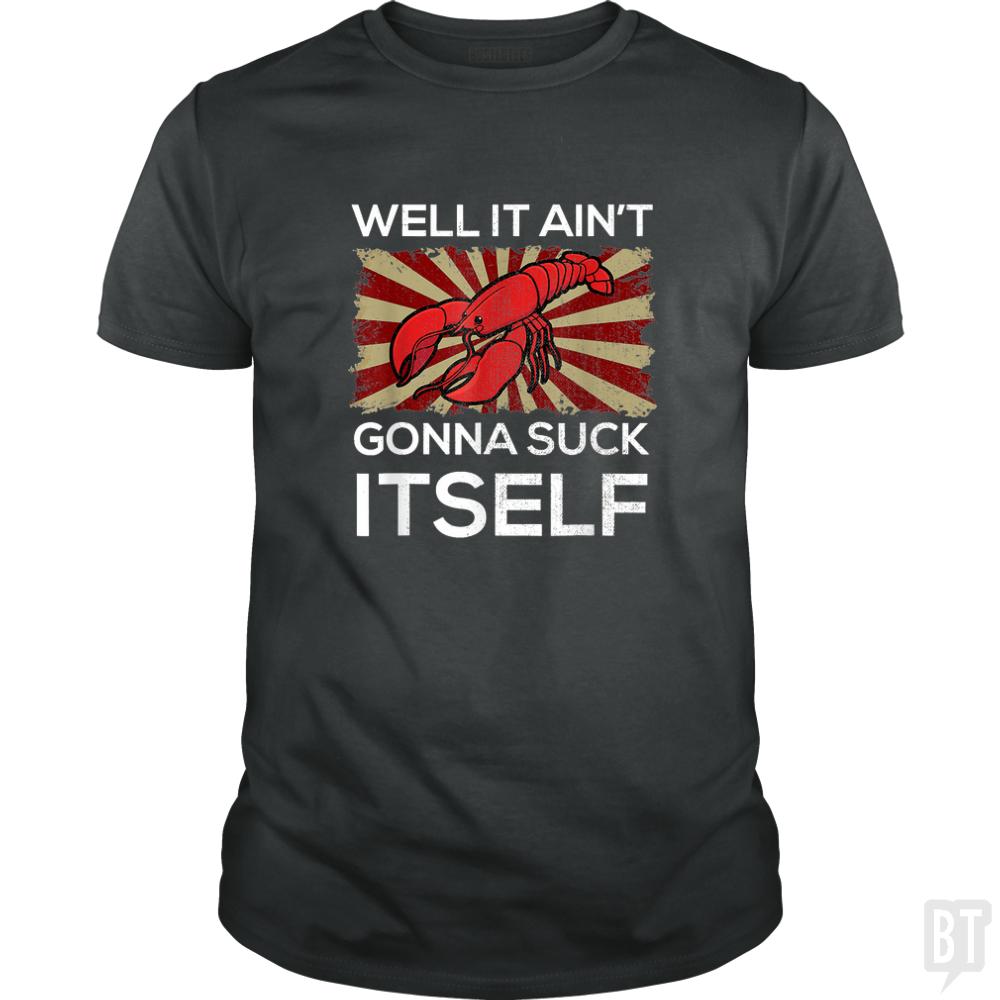 Aint Gonna Suck Itself - Adult & Kids T-Shirts, Sweatshirts & Hoodies apparel design preview 1