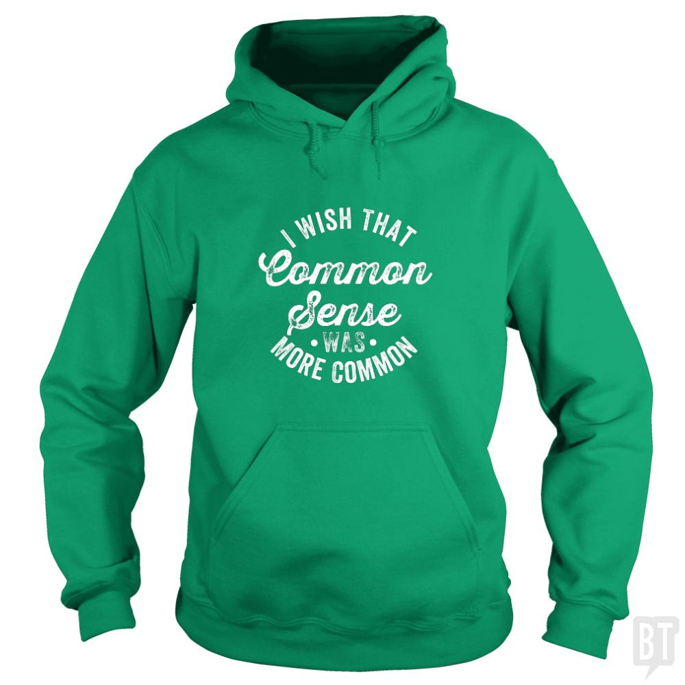 I Wish That Common Sense Was More - Adult & Kids T-Shirts, Sweatshirts & Hoodies apparel design preview 1