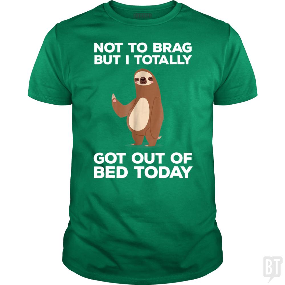 Got Out Of Bed Today - Adult & Kids T-Shirts, Sweatshirts & Hoodies apparel design preview 1