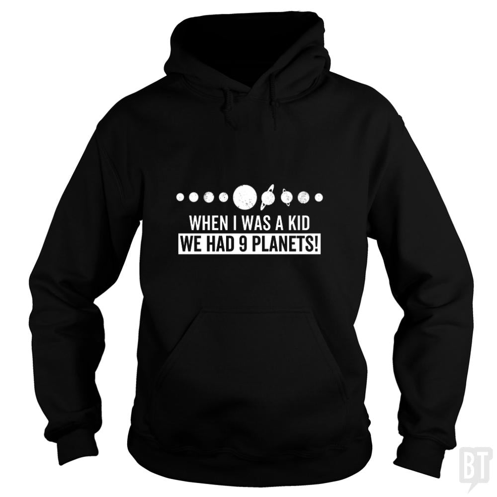 When I Was A Kid We Had 9 Planets - Adult & Kids T-Shirts, Sweatshirts & Hoodies apparel design preview 1