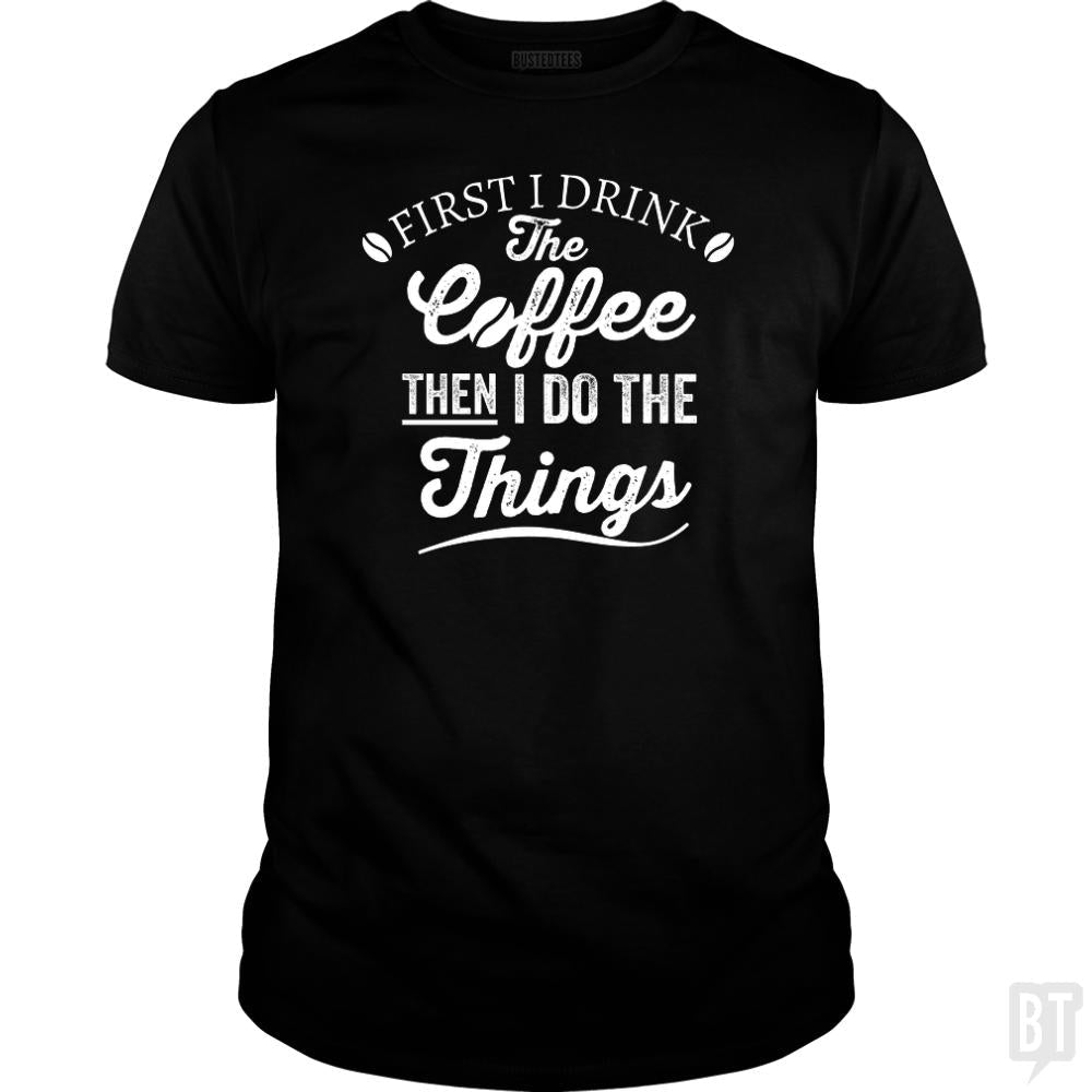 Drink Coffee Then Do The Things - Adult & Kids T-Shirts, Sweatshirts & Hoodies apparel design preview 1