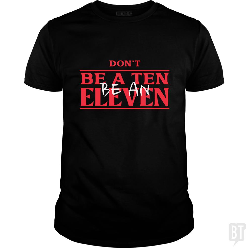 Dont Be A Ten An Eleven - Adult & Kids T-Shirts, Sweatshirts & Hoodies apparel design preview 1